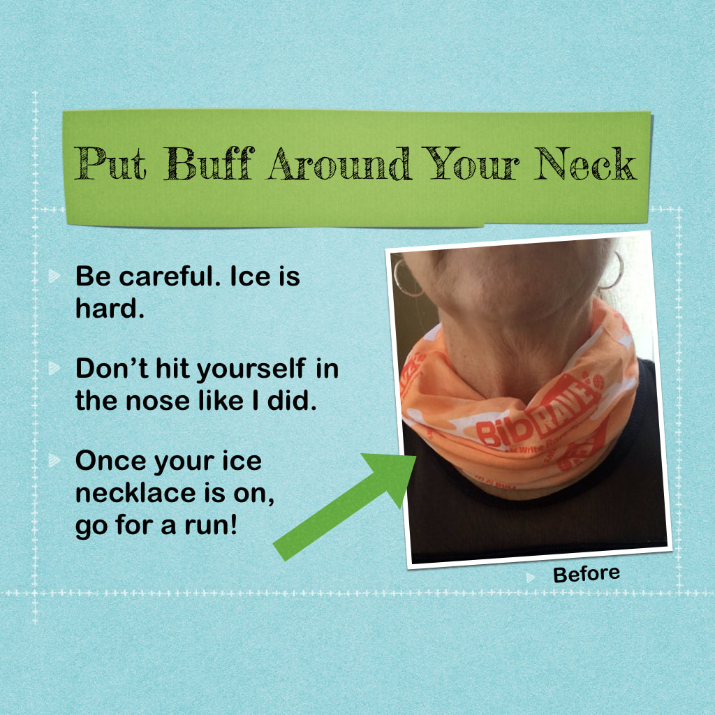 Put the Buff filled with ice around your neck.